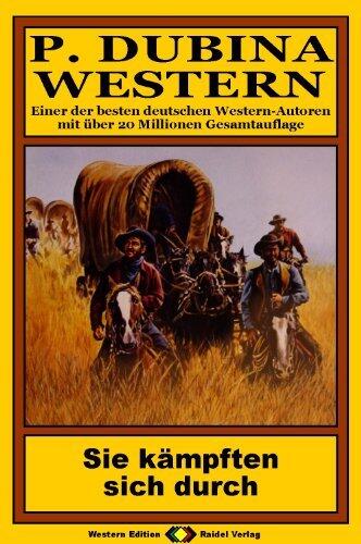 P. Dubina Western, Bd. 17: Sie kämpften sich durch (Western-Reihe)