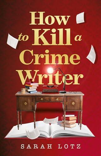 How to Kill a Crime Writer: A gripping, funny, mind-bending murder mystery thriller for 2026 from the award-winning author