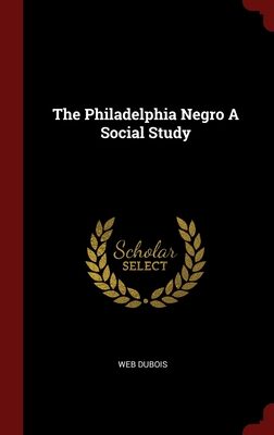 The Philadelphia Negro A Social Study