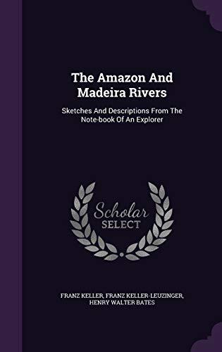 The Amazon And Madeira Rivers: Sketches And Descriptions From The Note-book Of An Explorer