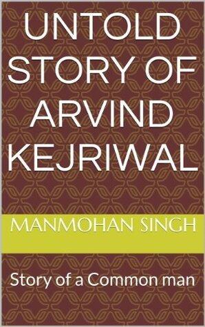 Untold Story of Arvind Kejriwal: Story of a Common man