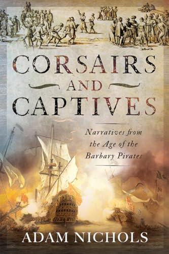 Corsairs and Captives: Narratives from the Age of the Barbary Pirates