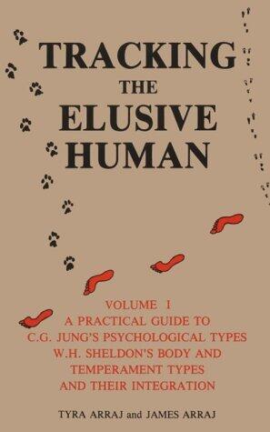 Tracking the Elusive Human, Volume 1: A Practical Guide to C.G. Jung's Psychological Types, W.H. Sheldon's Body and Temperament Types and Their Integration