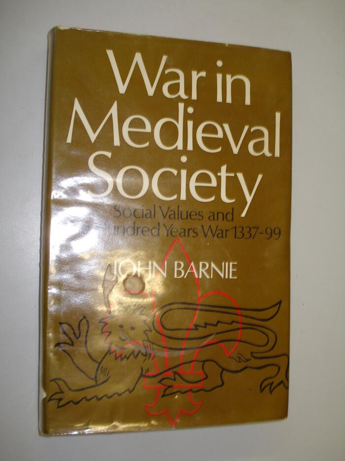 War in medieval society: Social values and the Hundred Years War, 1337-99