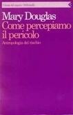 Come percepiamo il pericolo : Antropologia del rischio