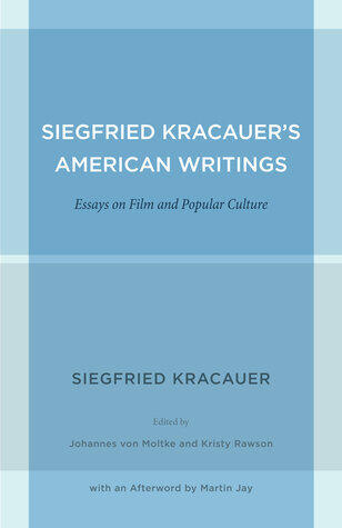 Siegfried Kracauer's American Writings: Essays on Film and Popular Culture (Weimar and Now: German Cultural Criticism)