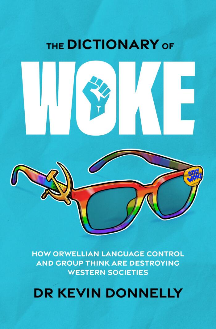 The Dictionary of Woke: How Orwellian Language Control And Group Think Are Destroying Western Societies