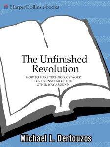 The Unfinished Revolution: How to Make Technology Work for Us--Instead of the Other Way Around
