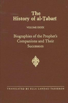 The History of al-Tabari, Volume 39: Biographies of the Prophet's Companions and Their Successors