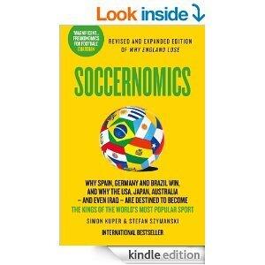 Soccernomics: Why England Loses, Why Germany and Brazil Win, and Why the U.S., Japan, Australia, Turkey--and Even Iraq--Are Destined to Become the Kings of the World's Most Popular Sport