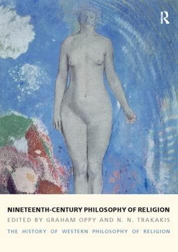 Nineteenth-Century Philosophy of Religion: The History of Western Philosophy of Religion, Volume 4