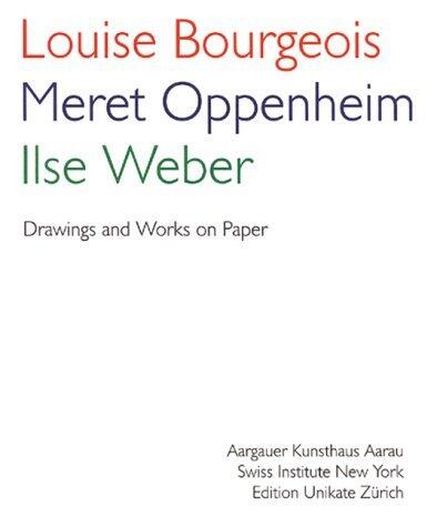 Louise Bourgeois Meret Oppenheim Llse Weber