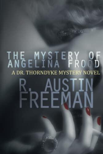 The Mystery of Angelina Frood: A Dr. Thorndyke Mystery Novel
