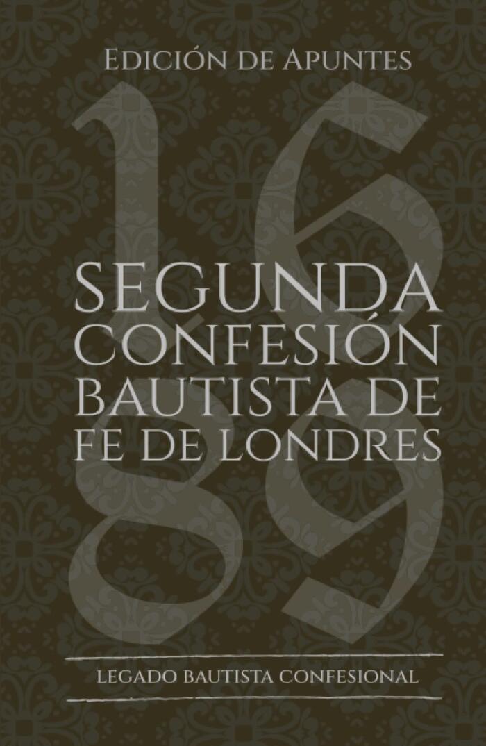 Segunda Confesión Bautista de Fe de Londres de 1689: Edición de Apuntes