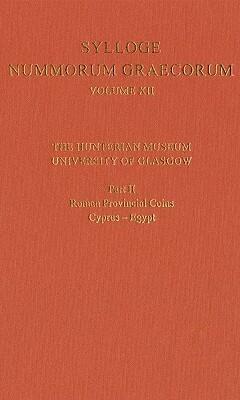 XII. The Hunterian Museum, University of Glasgow: Part II. Roman and Provincial Coins: Cyprus - Egypt