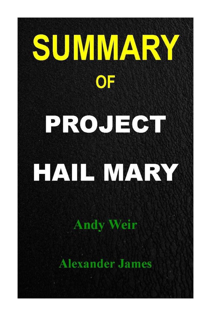 SUMMARY OF PROJECT HAIL MARRY: A Novel By Andy Weir