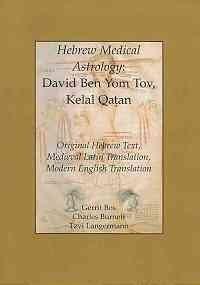 Hebrew Medical Astrology: David Ben Yom Tov, Kelal Qatan, Original Hebrew Text, Medieval Latin Translation, Modern English Translation