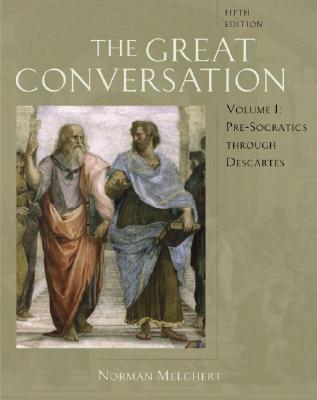 The Great Conversation: A Historical Introduction to PhilosophyVolume I: Pre-Socratics through Descartes