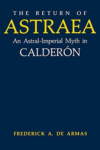 The Return of Astraea: An Astral-Imperial Myth in Calderón