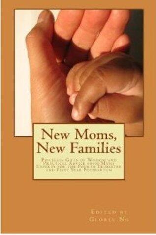 New Moms, New Families: Priceless Gifts of Wisdom and Practical Advice from Mama Experts for the Fourth Trimester and First Year Postpartum
