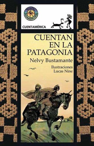 Cuentan en la Patagonia / In Patagonia They Tell