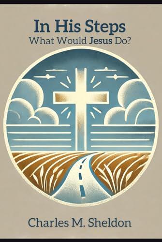 In His Steps: What Would Jesus Do?