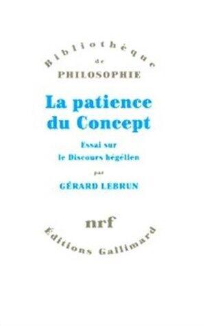La patience du Concept: Essai sur le Discours hégélien