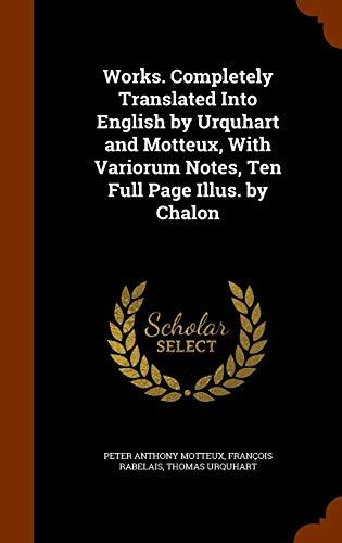 Works. Completely Translated Into English by Urquhart and Motteux, With Variorum Notes, Ten Full Page Illus. by Chalon