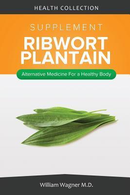 The Ribwort Plantain Supplement: Alternative Medicine for a Healthy Body