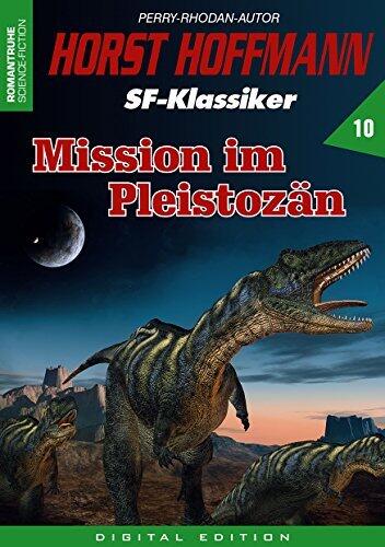 HORST HOFFMANN SF-Klassiker 10: Mission im Pleistozän
