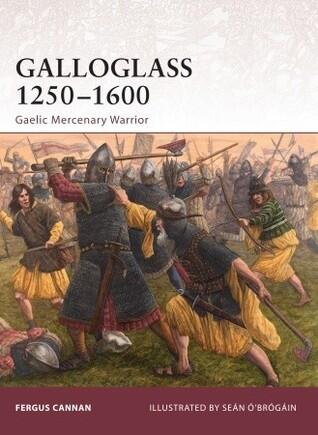 Galloglass 1250 - 1600: Gaelic Mercenary Warrior