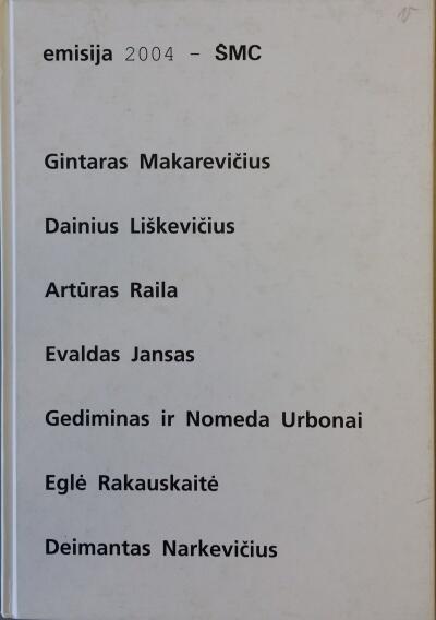 Emisija 2004. Gintaras Makarevičius, Dainius Liškevičius, Artūras Raila, Evaldas Jansas, Gediminas ir Nomeda Urbonai, Eglė Rakauskaitė, Deimantas Narkevičius
