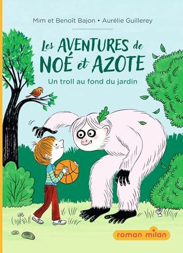 Les aventures de Noé et Azote, Tome 01: Les aventures de Noé et Azote - Un troll au fond du jardin - Un troll au fond du jardin
