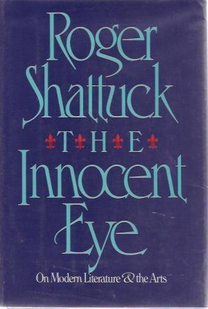 The Innocent Eye: On Modern Literature and the Arts