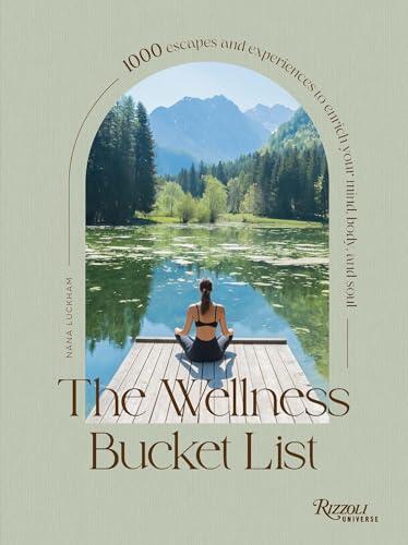 The Wellness Bucket List: 1000 Escapes and Experiences to Enrich Your Mind, Body, and Soul
