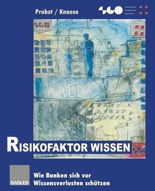 Risikofaktor Wissen: Wie Banken sich vor Wissensverlusten schützen (Schweizerische Gesellschaft für Organisation und Management)