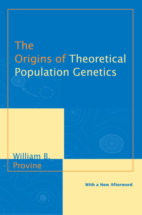 The Origins of Theoretical Population Genetics: With a New Afterword
