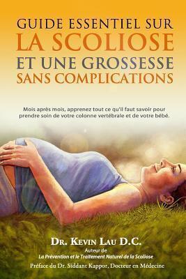 Guide essentiel sur la scoliose et une grossesse sans complications: Mois après mois, apprenez tout ce qu il faut savoir pour prendre soin de votre colonne vertébrale et de votre bébé