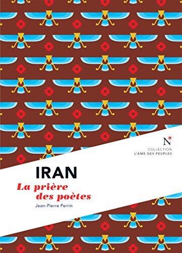 Iran: La Prière des Poètes: L'Âme des Peuples