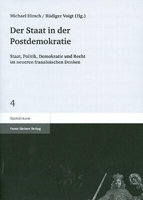 Der Staat in der Postdemokratie: Staat, Politik, Demokratie, und Recht im neueren franzosischen Denken (Staatsdiskurse)