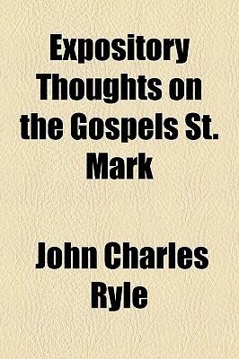 Expository Thoughts on the Gospels St. Mark