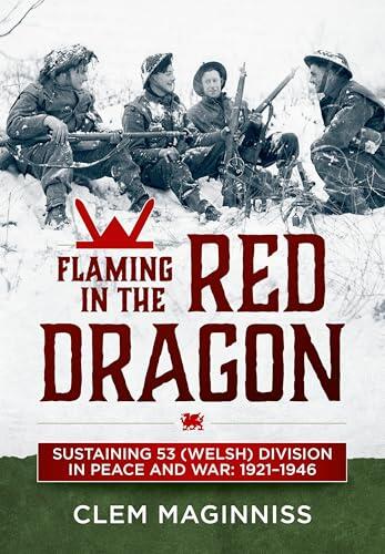 Flaming in the Red Dragon: Sustaining 53 (Welsh) Division in Peace and War: 1921-1946