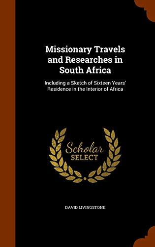 Missionary Travels and Researches in South Africa: Including a Sketch of Sixteen Years' Residence in the Interior of Africa