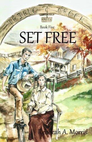 Triple Creek Ranch - Set Free (Volume 5) by Rebekah A. Morris