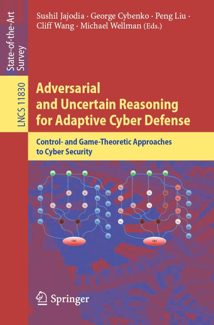 Adversarial and Uncertain Reasoning for Adaptive Cyber Defense: Control and Game Theoretic Approaches to Cyber Security