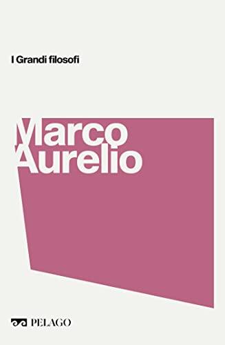 Marco Aurelio (I Grandi filosofi)