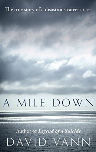 A Mile Down: The True Story of a Disastrous Career at Sea