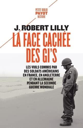 La Face Cachée des GIs: Les Viols Commis par des Soldats Américains en France, en Angleterre et en Allemagne pendant la Seconde Guerre mondiale