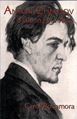 Anton Chekhov A Life In Four Acts