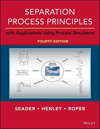 Separation Process Principles With Applications Using Process Simulators (4th Edition)